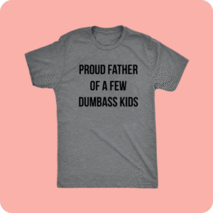 Mens Proud Father’s Of A Few Dumbass Tshirt, Father’s Day Tee, Cotton, Full Color